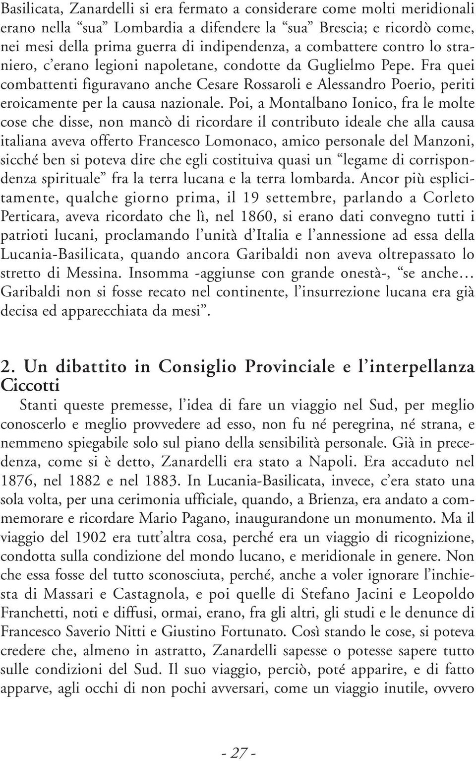 Fra quei combattenti figuravano anche Cesare Rossaroli e Alessandro Poerio, periti eroicamente per la causa nazionale.