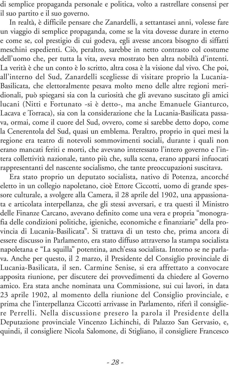 egli avesse ancora bisogno di siffatti meschini espedienti. Ciò, peraltro, sarebbe in netto contrasto col costume dell uomo che, per tutta la vita, aveva mostrato ben altra nobiltà d intenti.