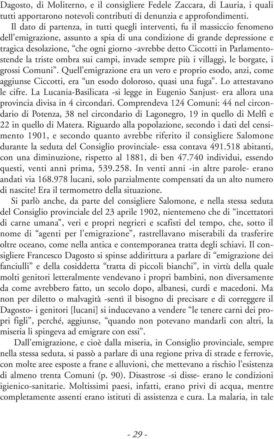 detto Ciccotti in Parlamentostende la triste ombra sui campi, invade sempre più i villaggi, le borgate, i grossi Comuni.