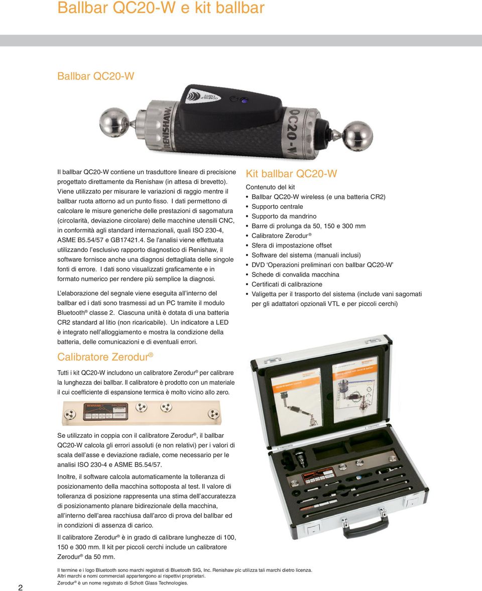 I dati permettono di calcolare le misure generiche delle prestazioni di sagomatura (circolarità, deviazione circolare) delle macchine utensili CNC, in conformità agli standard internazionali, quali