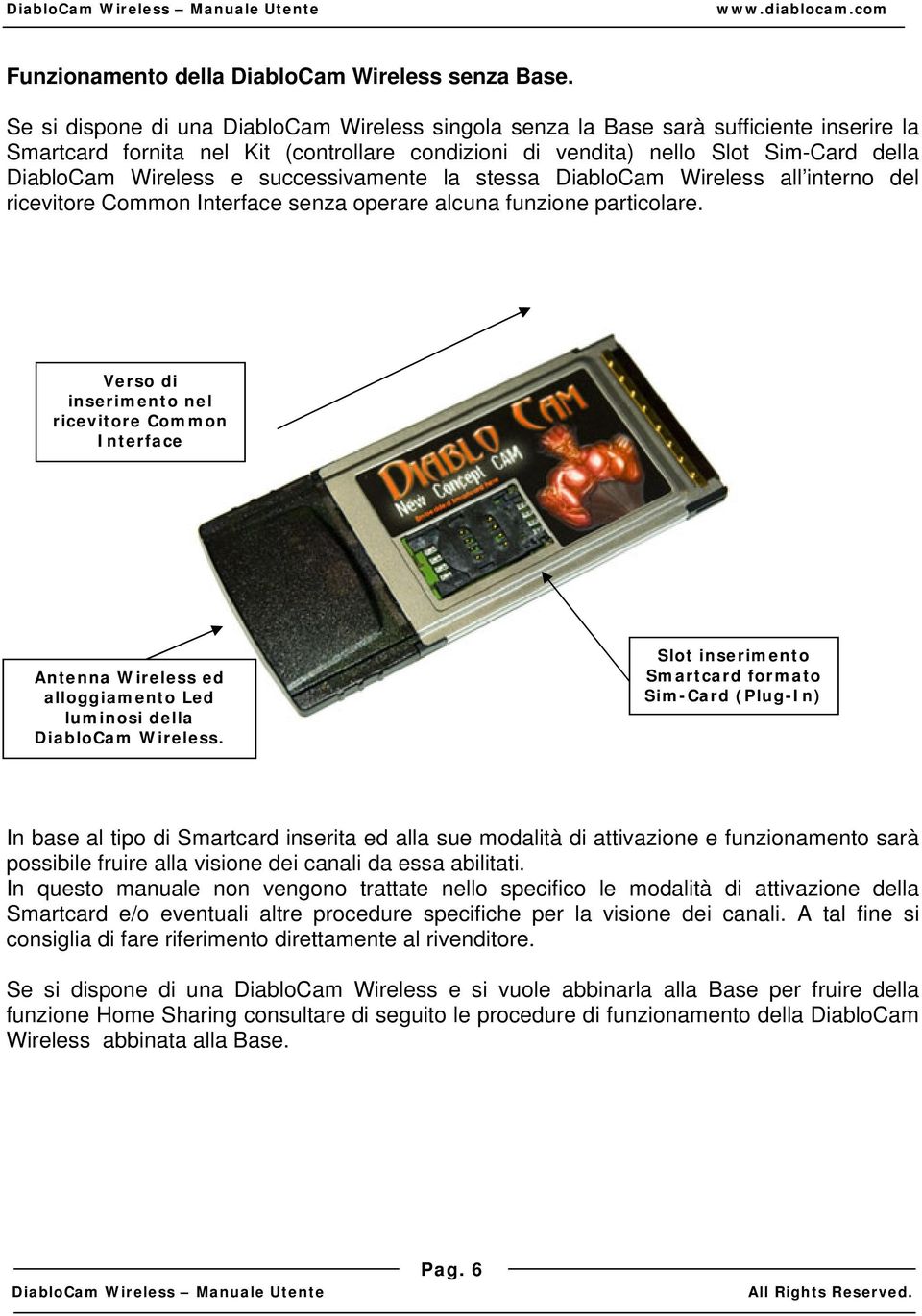 successivamente la stessa DiabloCam Wireless all interno del ricevitore Common Interface senza operare alcuna funzione particolare.