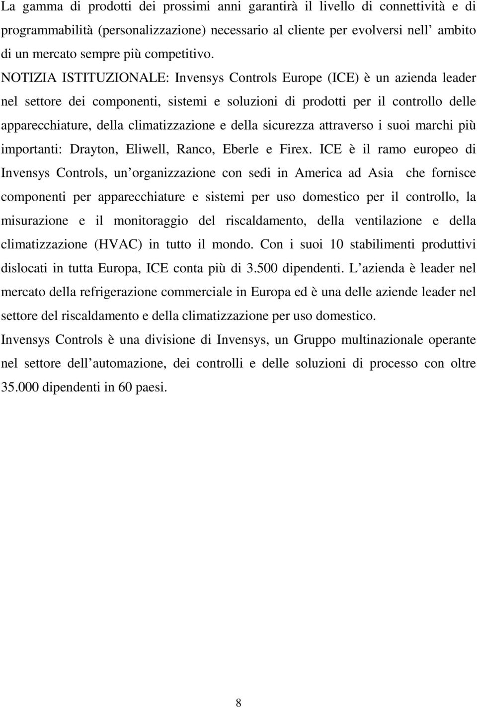 NOTIZIA ISTITUZIONALE: Invensys Controls Europe (ICE) è un azienda leader nel settore dei componenti, sistemi e soluzioni di prodotti per il controllo delle apparecchiature, della climatizzazione e