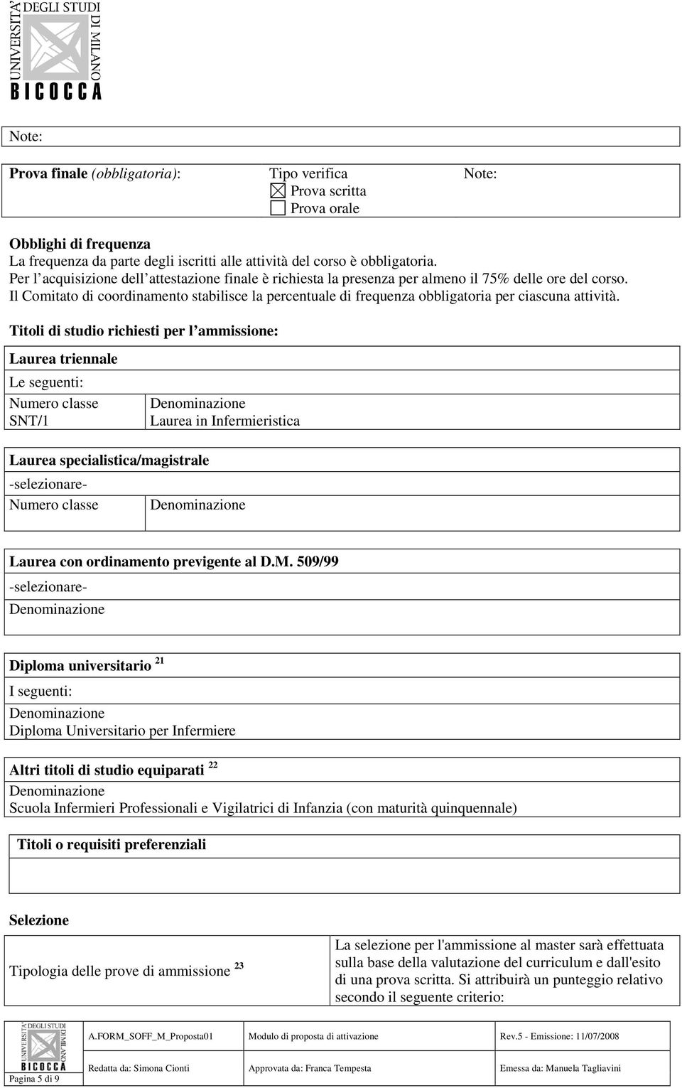 Il Comitato di coordinamento stabilisce la percentuale di frequenza obbligatoria per ciascuna attività.