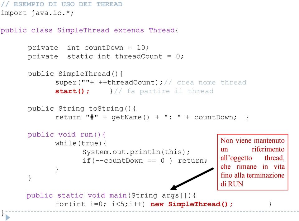++threadcount);// crea nome thread start(); // fa partire il thread public String tostring(){ return "#" + getname() + ": " + countdown; public void