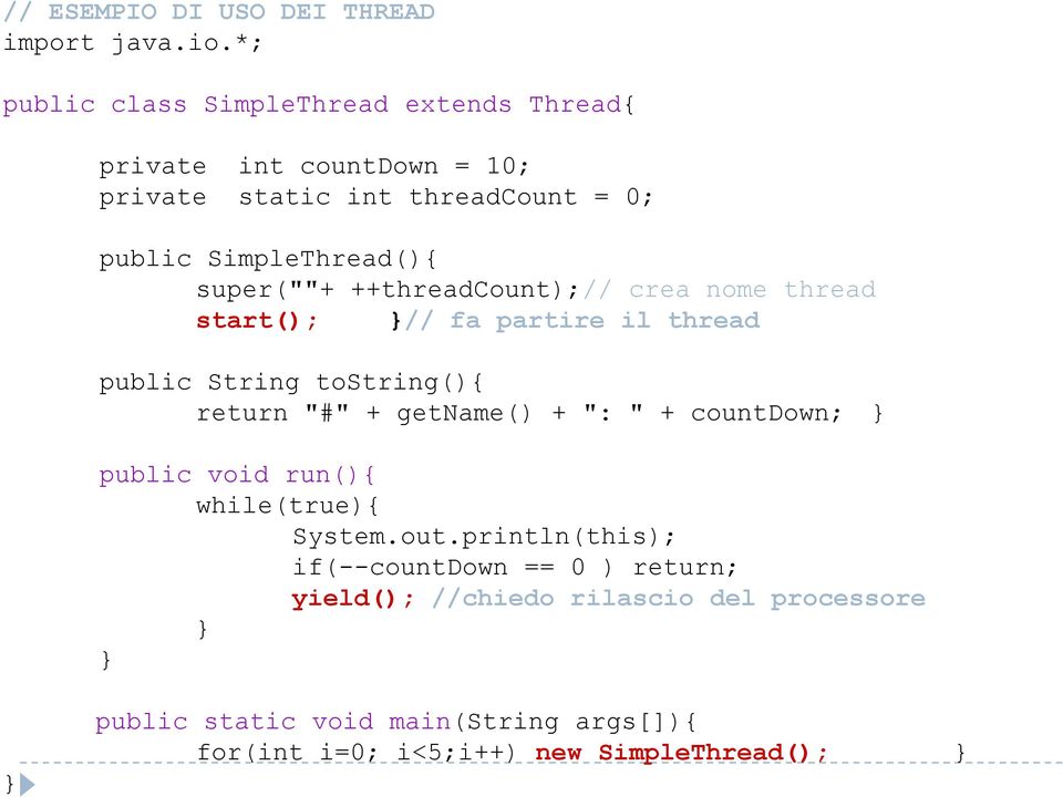 super(""+ ++threadcount);// crea nome thread start(); // fa partire il thread public String tostring(){ return "#" + getname() + ": "