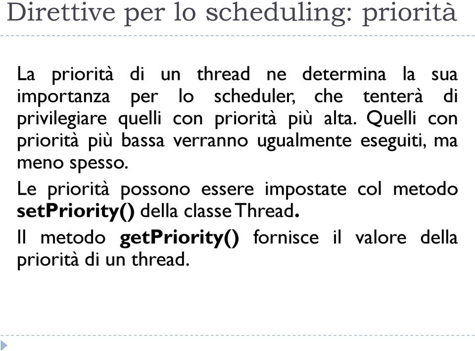 Quelli con priorità più bassa verranno ugualmente eseguiti, ma meno spesso.