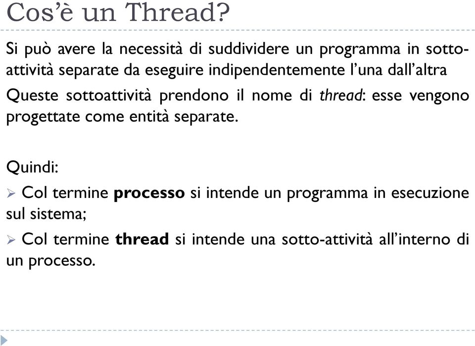 indipendentemente l una dall altra Queste sottoattività prendono il nome di thread: esse vengono