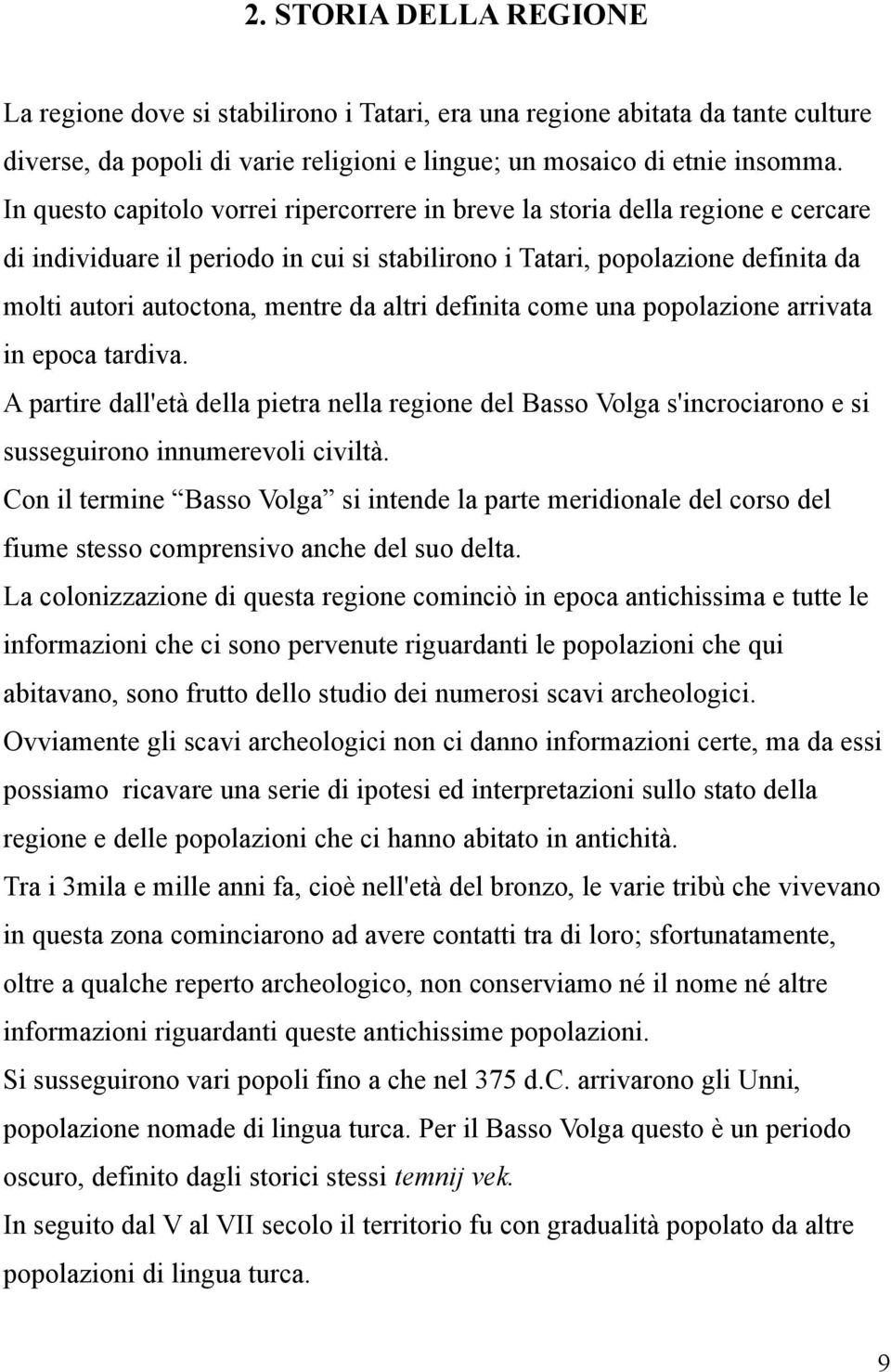 altri definita come una popolazione arrivata in epoca tardiva. A partire dall'età della pietra nella regione del Basso Volga s'incrociarono e si susseguirono innumerevoli civiltà.