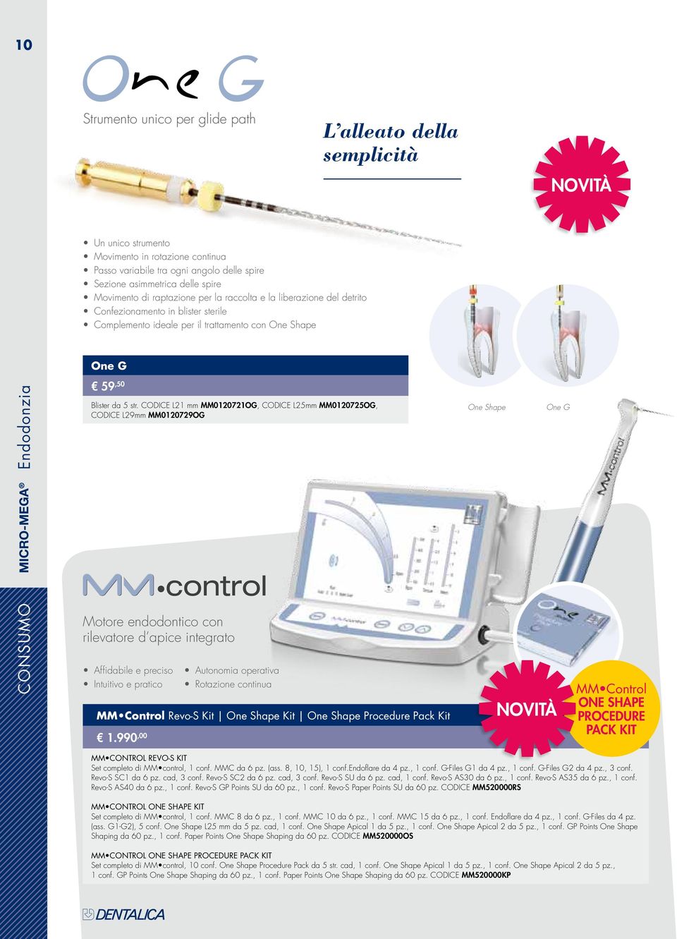 CODICE L21 mm MM0120721OG, CODICE L25mm MM0120725OG, CODICE L29mm MM0120729OG One Shape One G CONSUMO Motore endodontico con rilevatore d apice integrato Affidabile e preciso Intuitivo e pratico