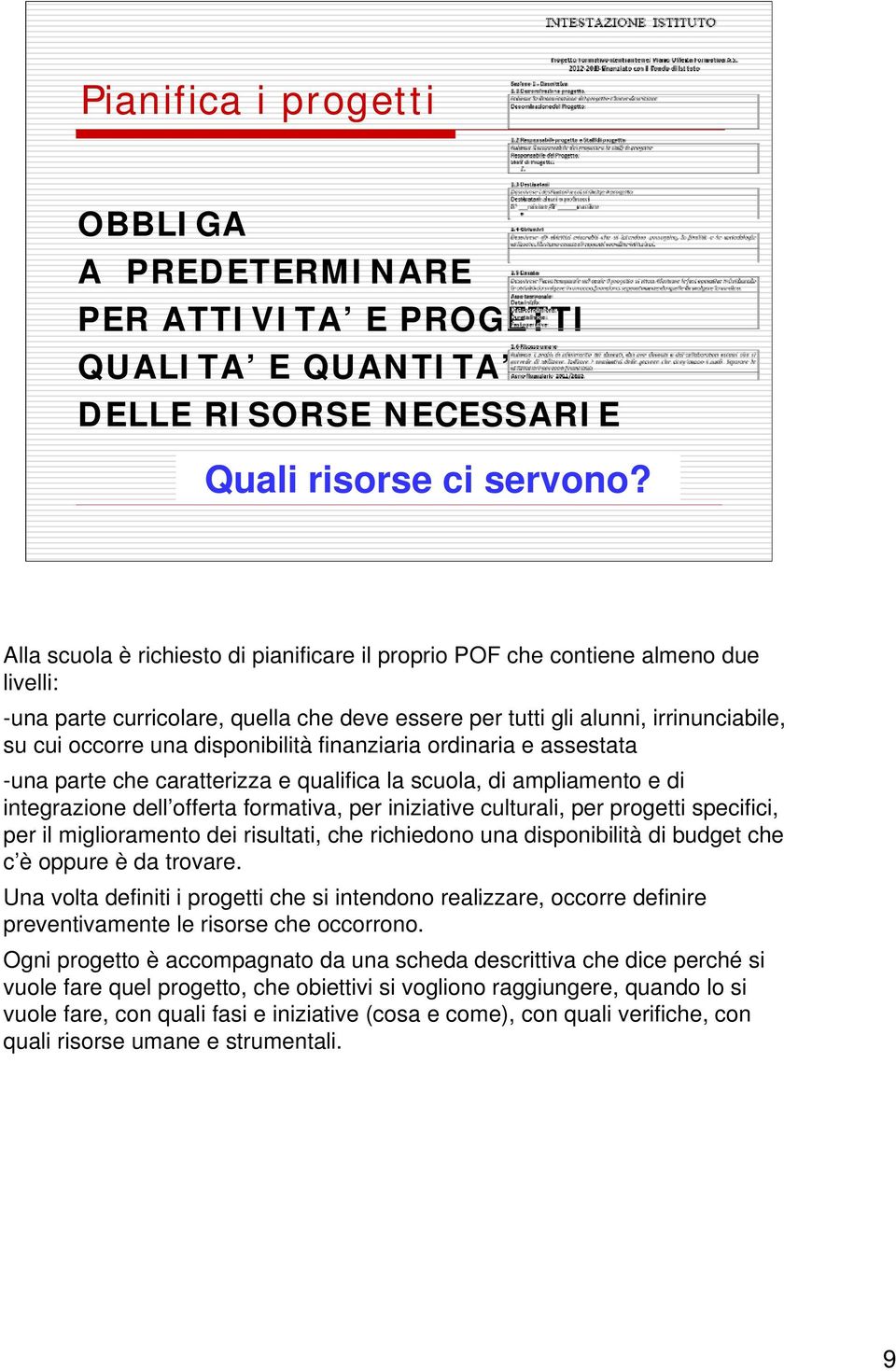 disponibilità finanziaria ordinaria e assestata -una parte che caratterizza e qualifica la scuola, di ampliamento e di integrazione dell offerta formativa, per iniziative culturali, per progetti