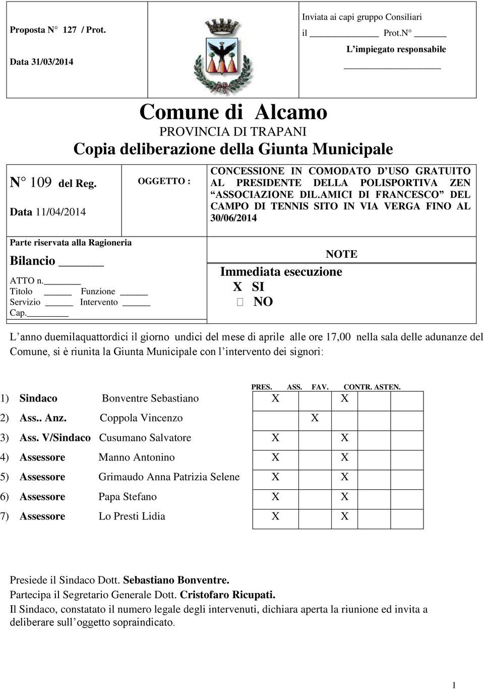 DIL.AMICI DI FRANCESCO DEL CAMPO DI TENNIS SITO IN VIA VERGA FINO AL 30/06/2014 Parte riservata alla Ragioneria Bilancio ATTO n. Titolo Funzione Servizio Intervento Cap.