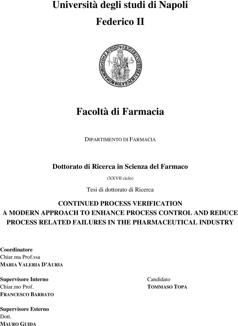 PROCESS CONTROL AND REDUCE PROCESS RELATED FAILURES IN THE PHARMACEUTICAL INDUSTRY Coordinatore Chiar.ma Prof.