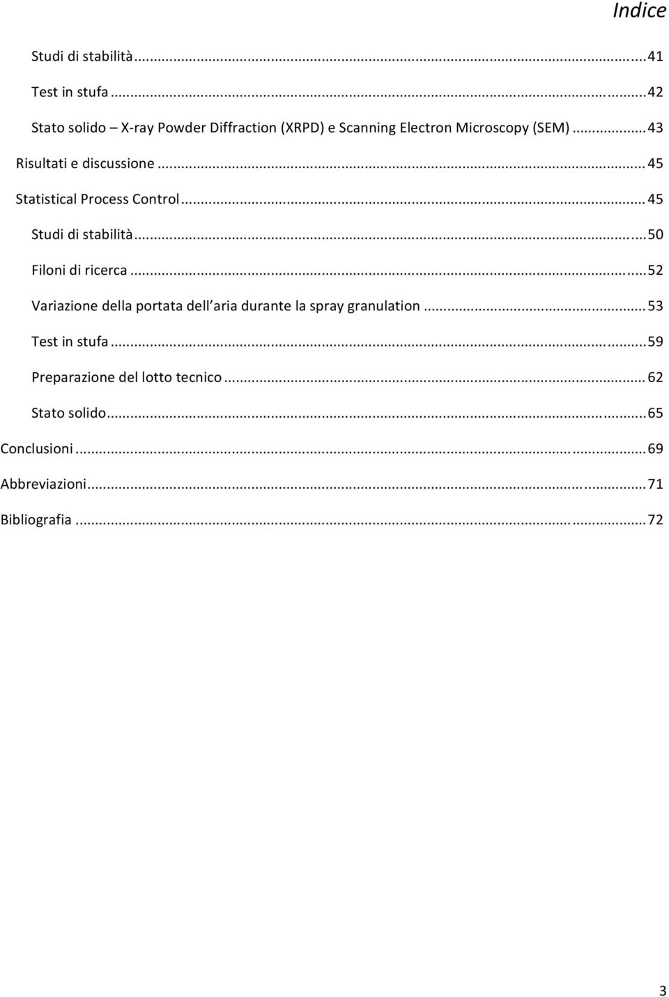 .. 43 Risultati e discussione... 45 Statistical Process Control... 45 Studi di stabilità... 50 Filoni di ricerca.