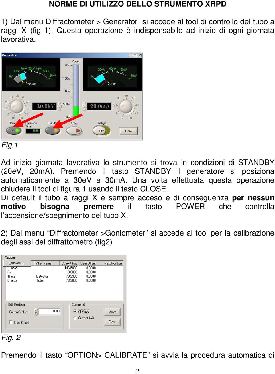 Premendo il tasto STANDBY il generatore si posiziona automaticamente a 30eV e 30mA. Una volta effettuata questa operazione chiudere il tool di figura 1 usando il tasto CLOSE.