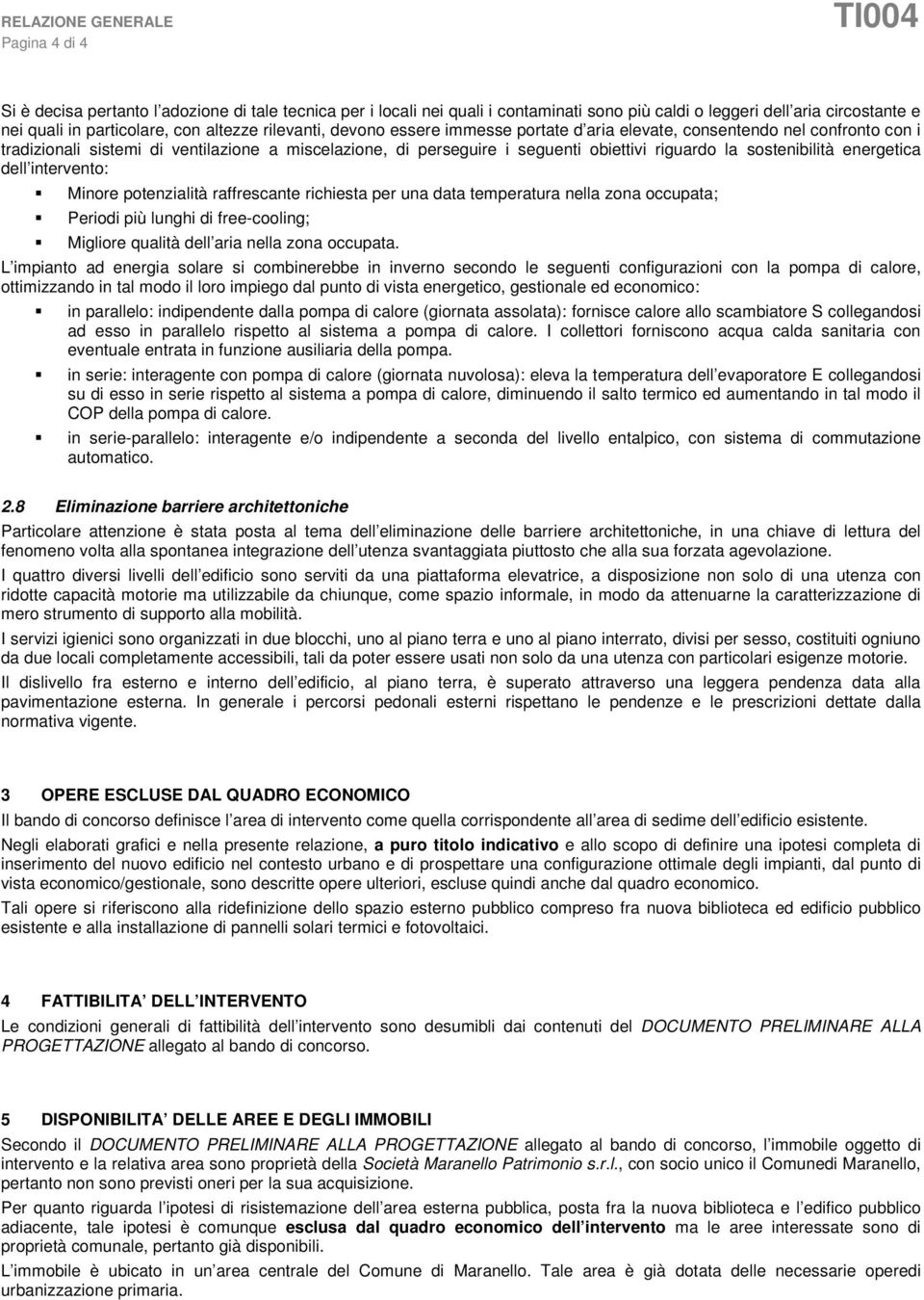 energetica dell intervento: Minore potenzialità raffrescante richiesta per una data temperatura nella zona occupata; Periodi più lunghi di free-cooling; Migliore qualità dell aria nella zona occupata.