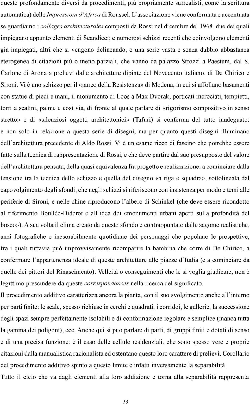 recenti che coinvolgono elementi già impiegati, altri che si vengono delineando, e una serie vasta e senza dubbio abbastanza eterogenea di citazioni più o meno parziali, che vanno da palazzo Strozzi