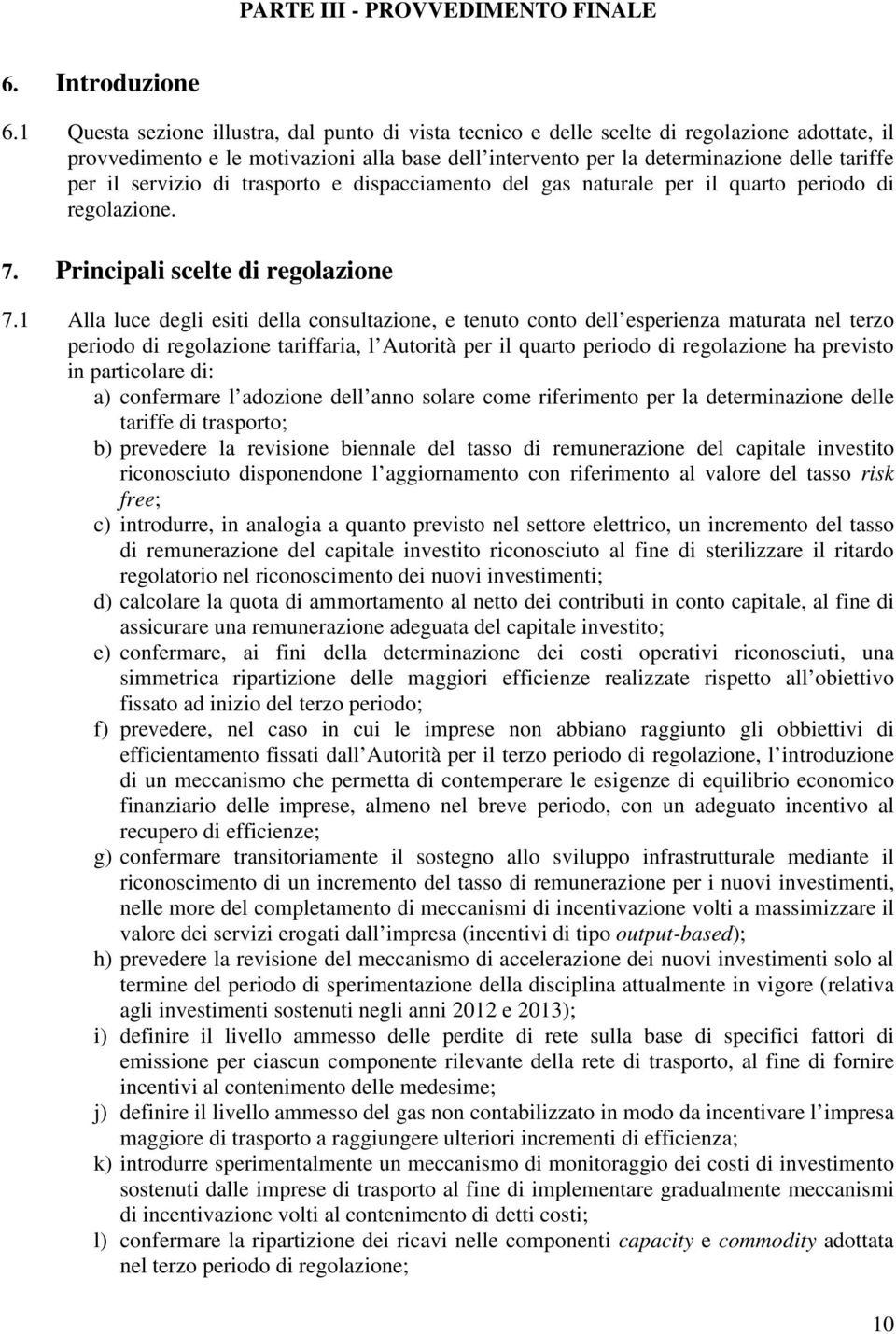 servizio di trasporto e dispacciamento del gas naturale per il quarto periodo di regolazione. 7. Principali scelte di regolazione 7.