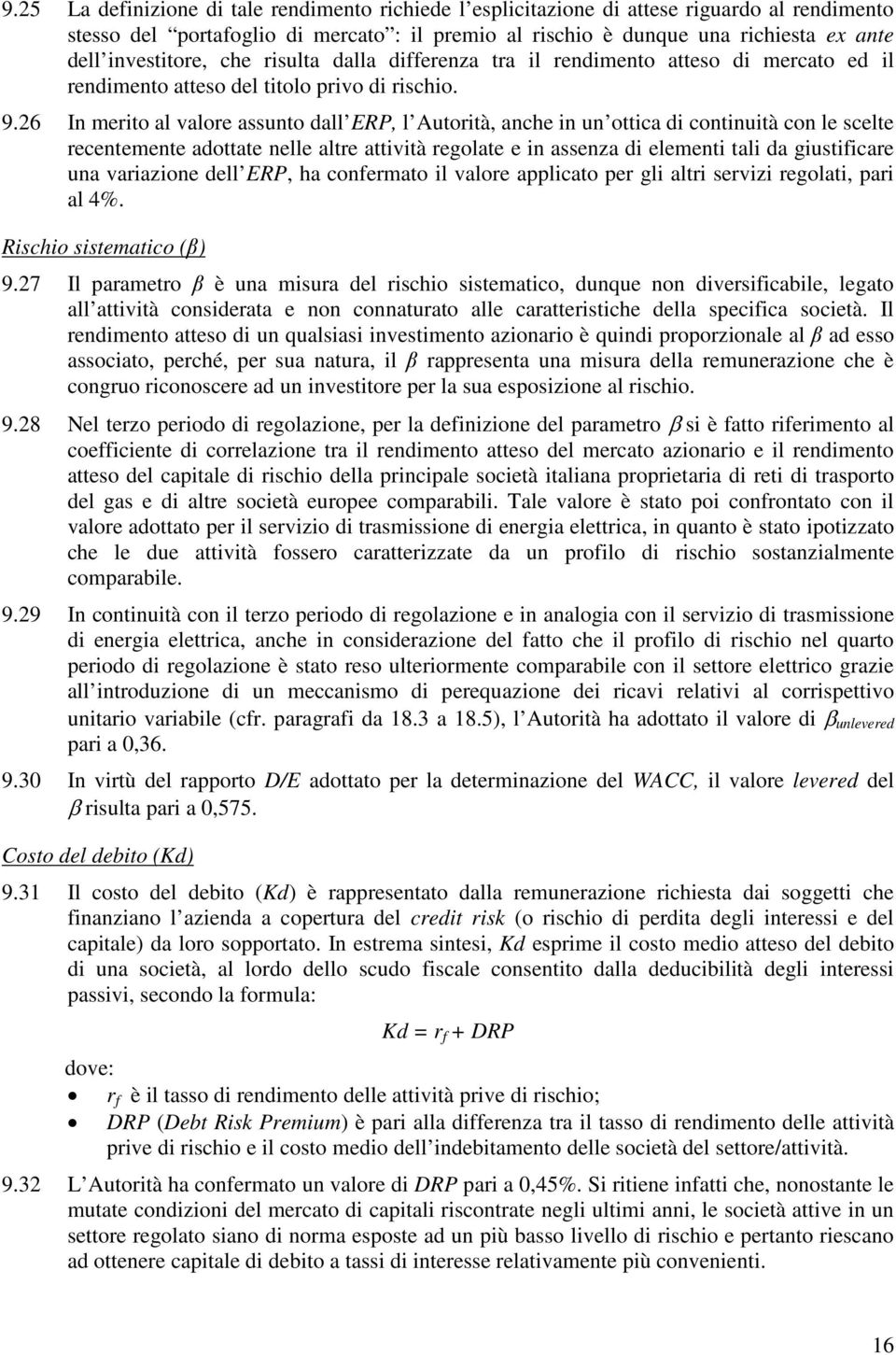 26 In merito al valore assunto dall ERP, l Autorità, anche in un ottica di continuità con le scelte recentemente adottate nelle altre attività regolate e in assenza di elementi tali da giustificare