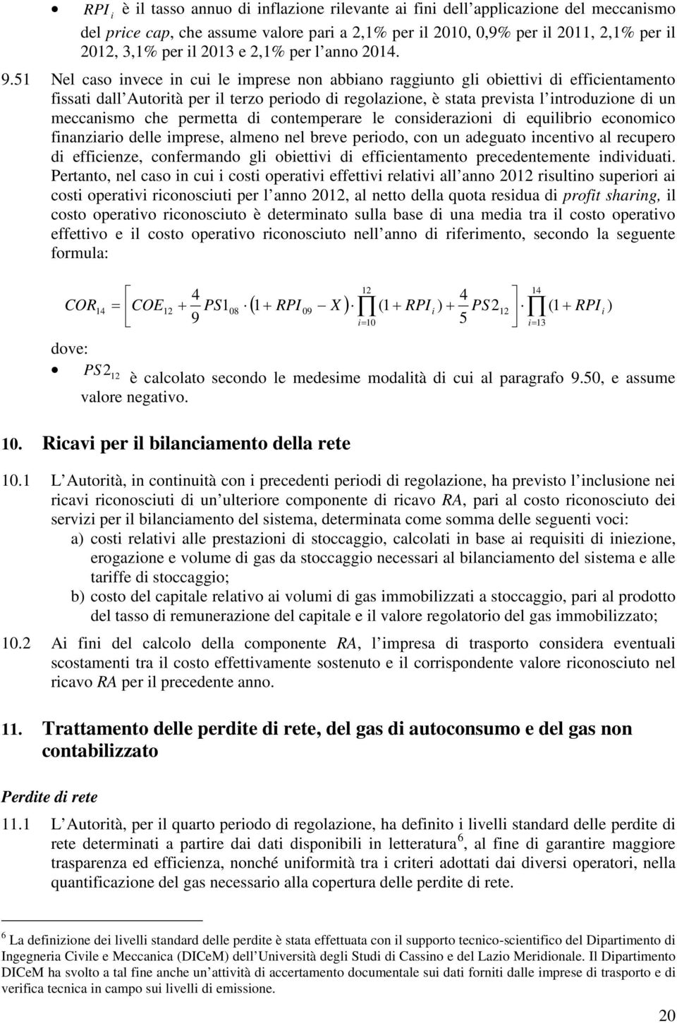 51 Nel caso invece in cui le imprese non abbiano raggiunto gli obiettivi di efficientamento fissati dall Autorità per il terzo periodo di regolazione, è stata prevista l introduzione di un meccanismo