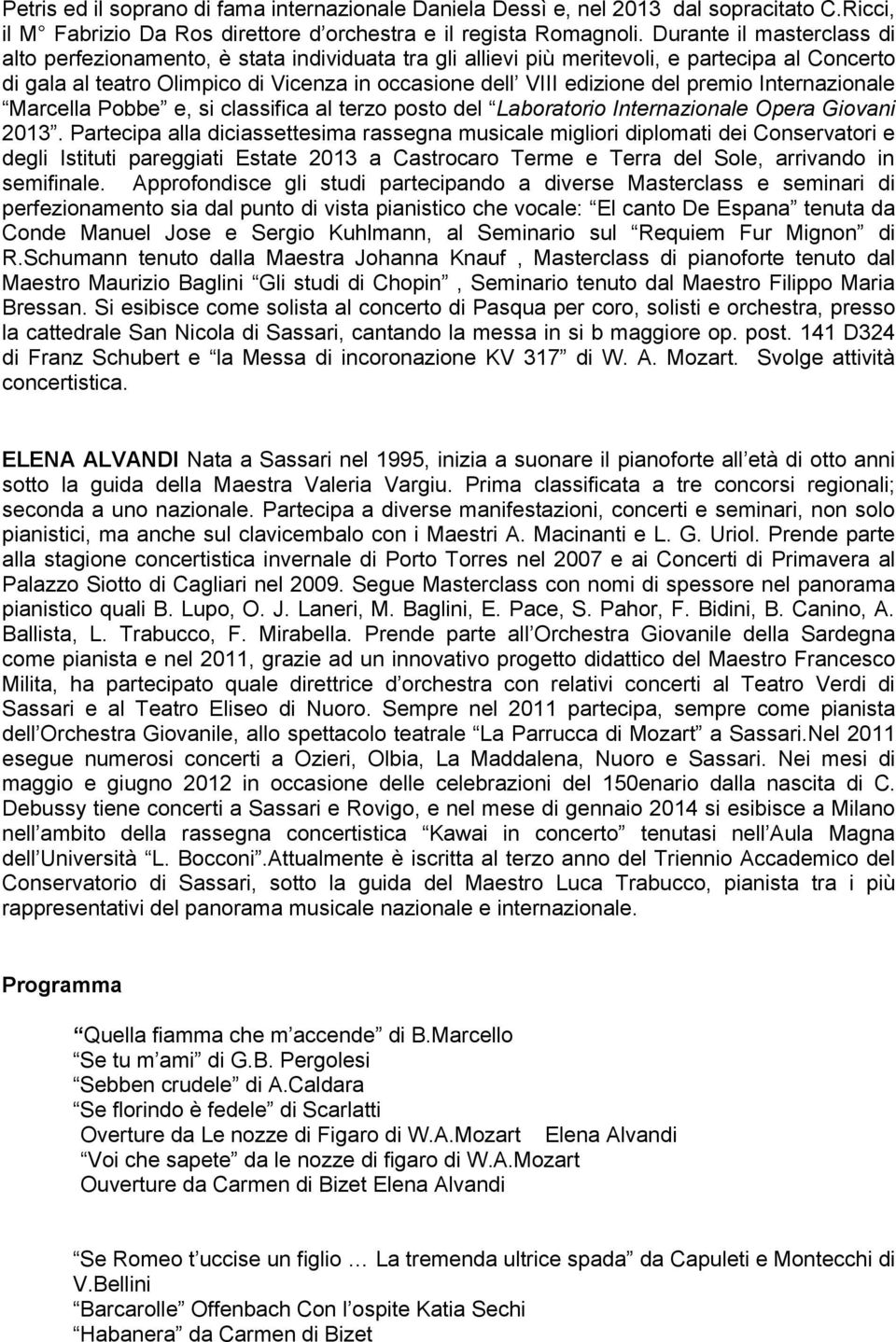 premio Internazionale Marcella Pobbe e, si classifica al terzo posto del Laboratorio Internazionale Opera Giovani 2013.