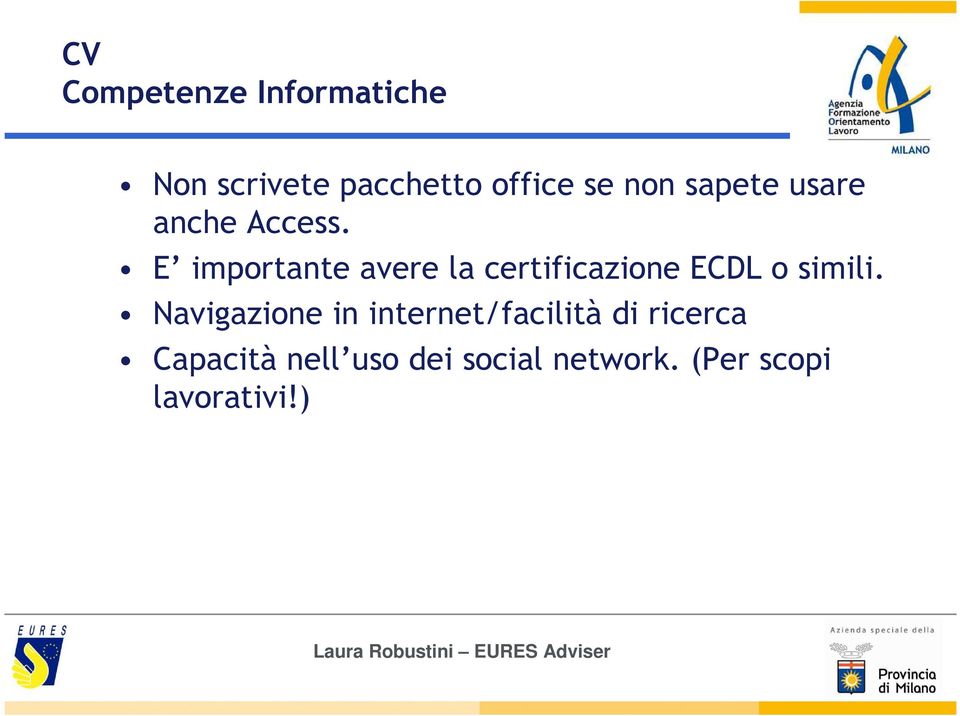 E importante avere la certificazione ECDL o simili.