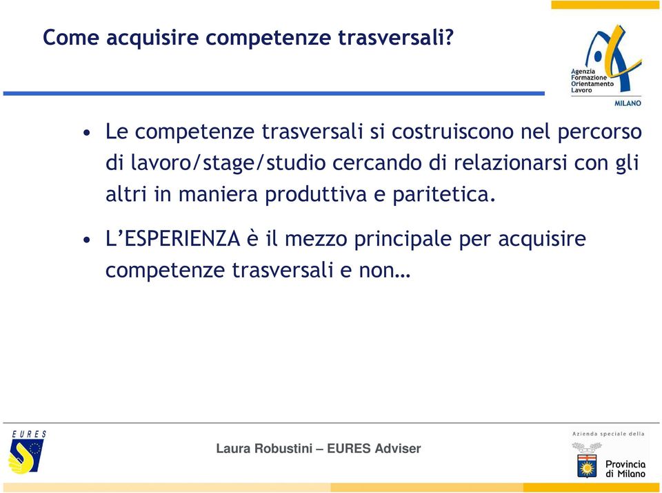 lavoro/stage/studio cercando di relazionarsi con gli altri in