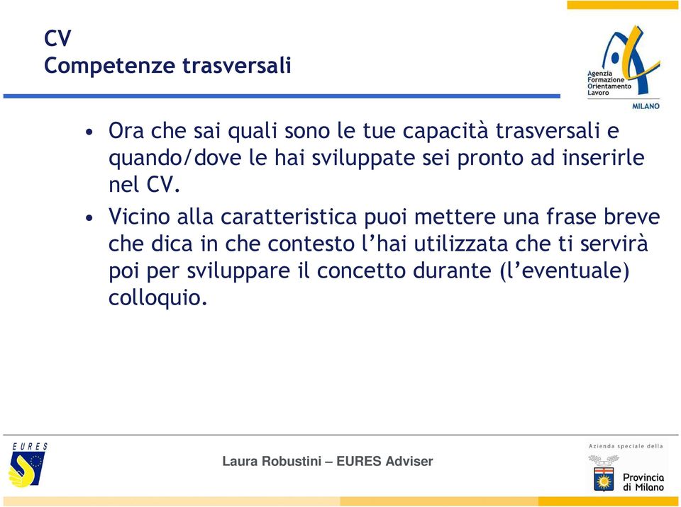 Vicino alla caratteristica puoi mettere una frase breve che dica in che