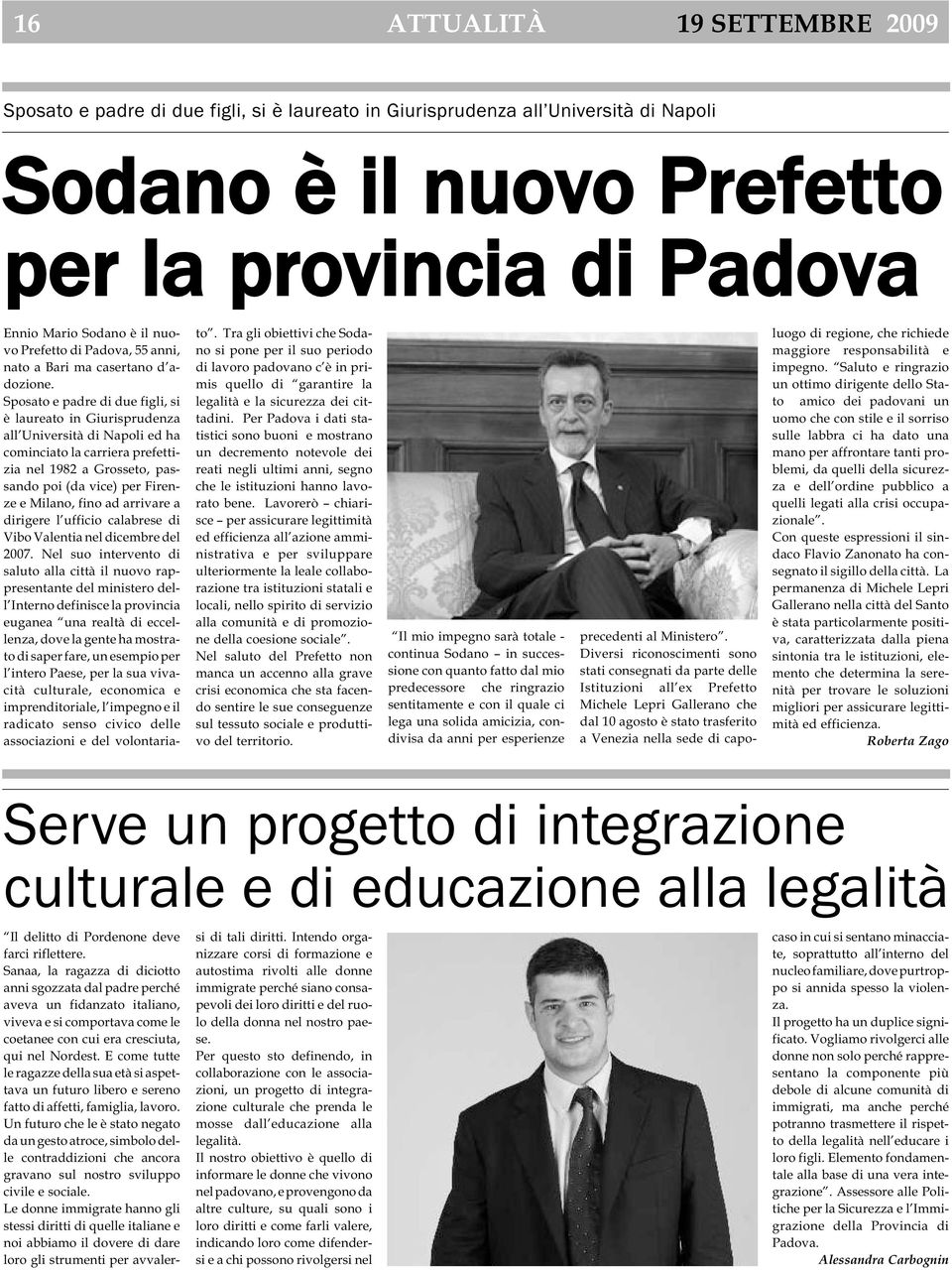 Sposato e padre di due figli, si è laureato in Giurisprudenza all Università di Napoli ed ha cominciato la carriera prefettizia nel 1982 a Grosseto, passando poi (da vice) per Firenze e Milano, fino