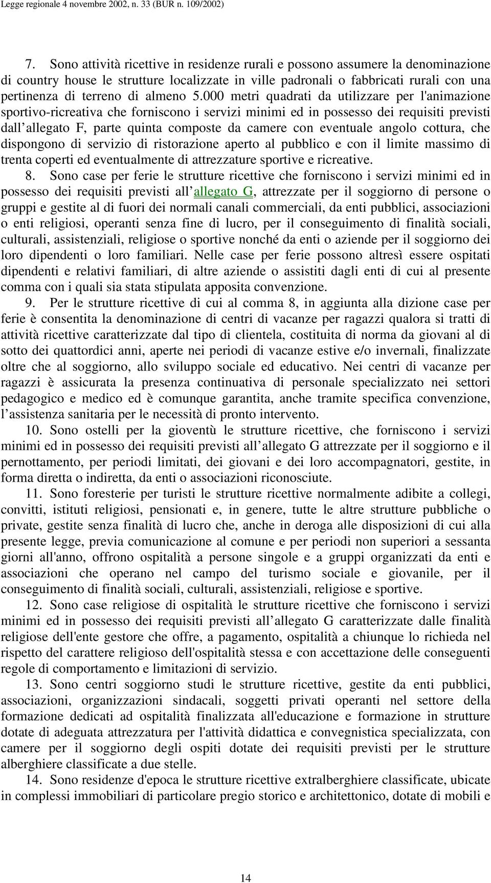 000 metri quadrati da utilizzare per l'animazione sportivo-ricreativa che forniscono i servizi minimi ed in possesso dei requisiti previsti dall allegato F, parte quinta composte da camere con