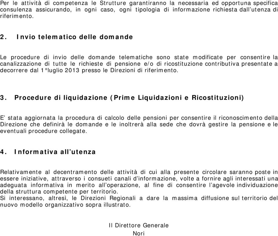 contributiva presentate a decorrere dal 1 luglio 2013 presso le Direzioni di riferimento. 3.