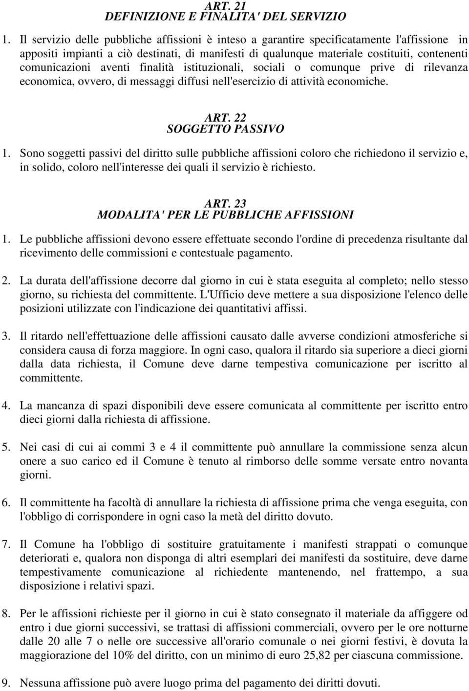 comunicazioni aventi finalità istituzionali, sociali o comunque prive di rilevanza economica, ovvero, di messaggi diffusi nell'esercizio di attività economiche. ART. 22 SOGGETTO PASSIVO 1.