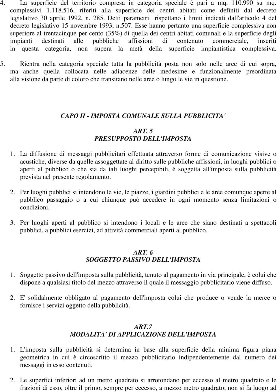 Detti parametri rispettano i limiti indicati dall'articolo 4 del decreto legislativo 15 novembre 1993, n.507.