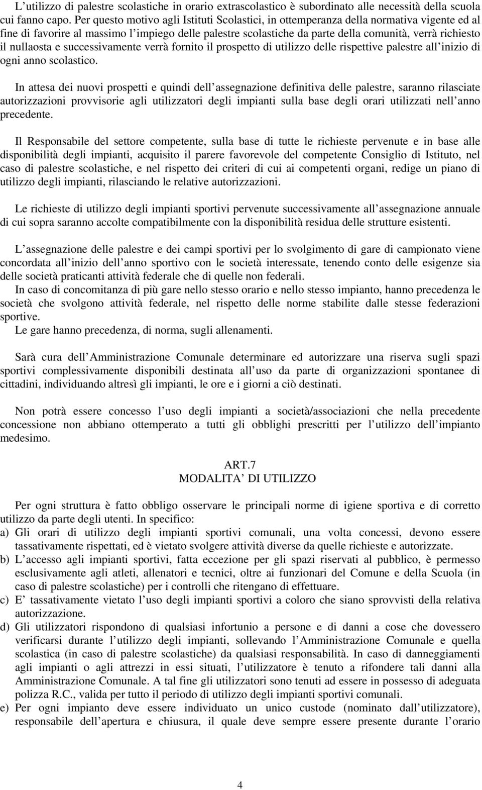 nullaosta e successivamente verrà fornito il prospetto di utilizzo delle rispettive palestre all inizio di ogni anno scolastico.