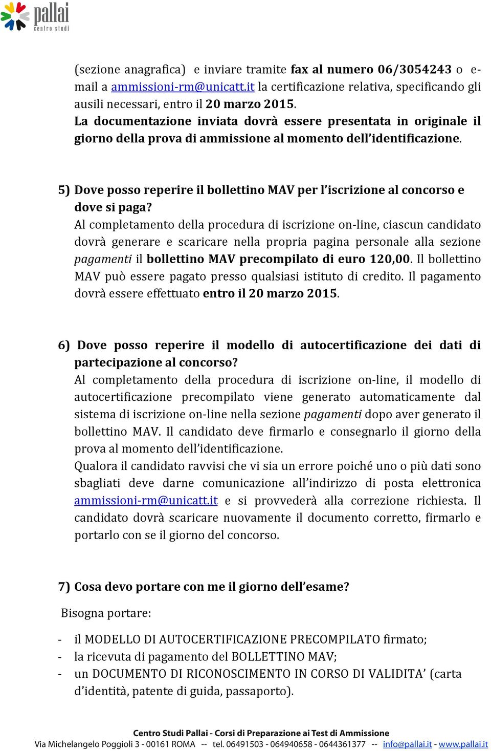 5) Dove posso reperire il bollettino MAV per l iscrizione al concorso e dove si paga?