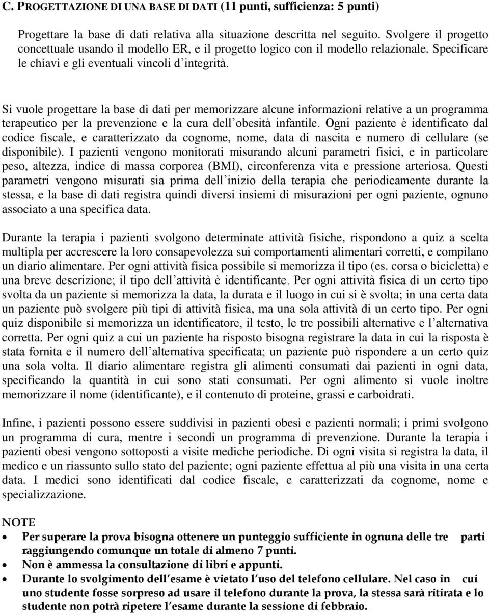 Si vuole progettare la base di dati per memorizzare alcune informazioni relative a un programma terapeutico per la prevenzione e la cura dell obesità infantile.