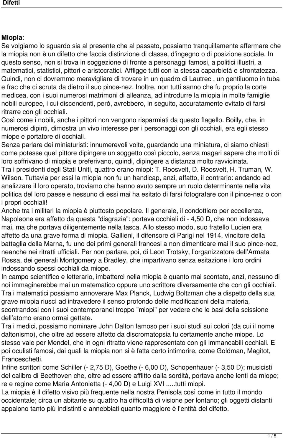 Affligge tutti con la stessa caparbietà e sfrontatezza. Quindi, non ci dovremmo meravigliare di trovare in un quadro di Lautrec, un gentiluomo in tuba e frac che ci scruta da dietro il suo pince-nez.