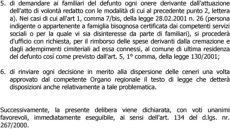 26 (persona indigente o appartenente a famiglia bisognosa certificata dai competenti servizi sociali o per la quale vi sia disinteresse da parte di familiari), si procederà d'ufficio con richiesta,