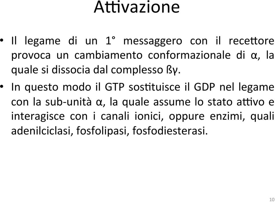 In questo modo il GTP soshtuisce il GDP nel legame con la sub- unità α, la quale