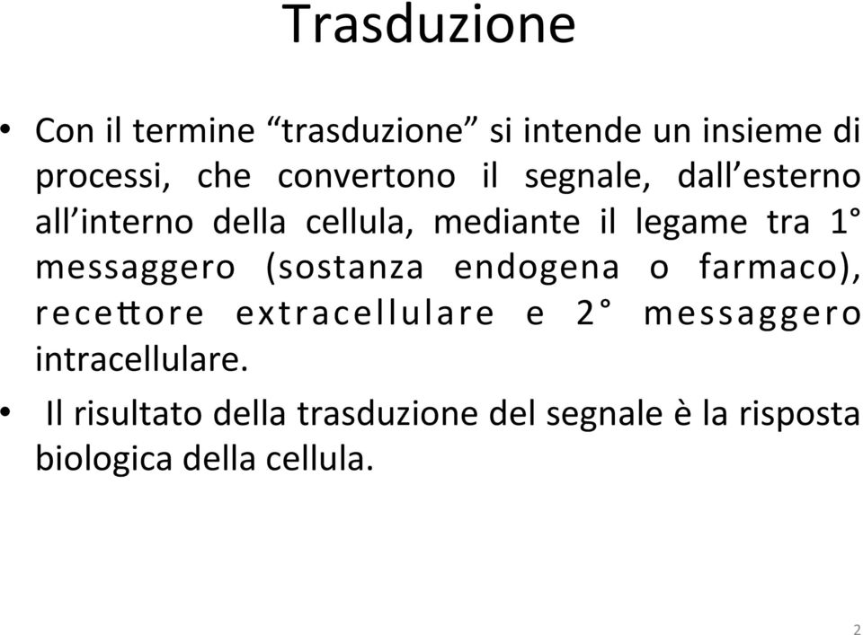 1 messaggero (sostanza endogena o farmaco), rece@ore extracellulare e 2 messaggero