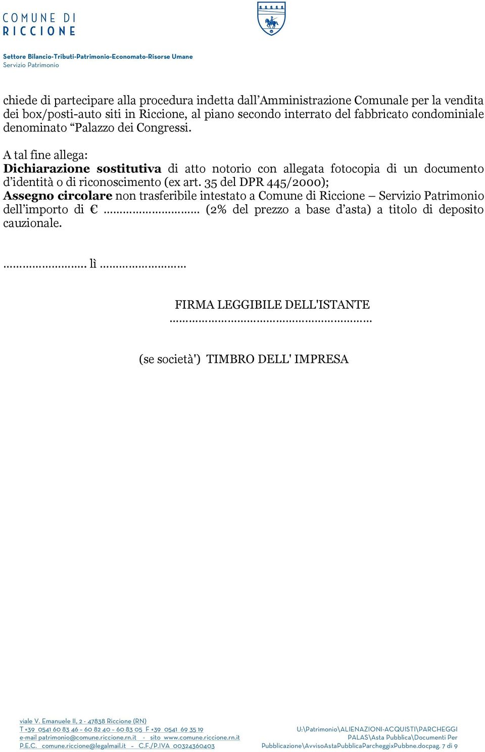 A tal fine allega: Dichiarazione sostitutiva di atto notorio con allegata fotocopia di un documento d identità o di riconoscimento (ex art.