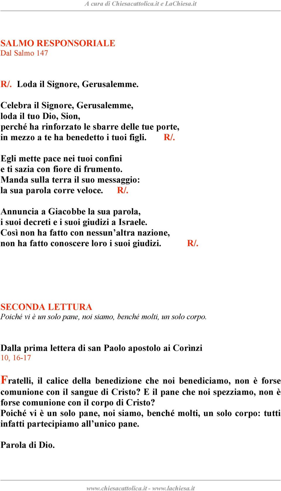 Egli mette pace nei tuoi confini e ti sazia con fiore di frumento. Manda sulla terra il suo messaggio: la sua parola corre veloce.