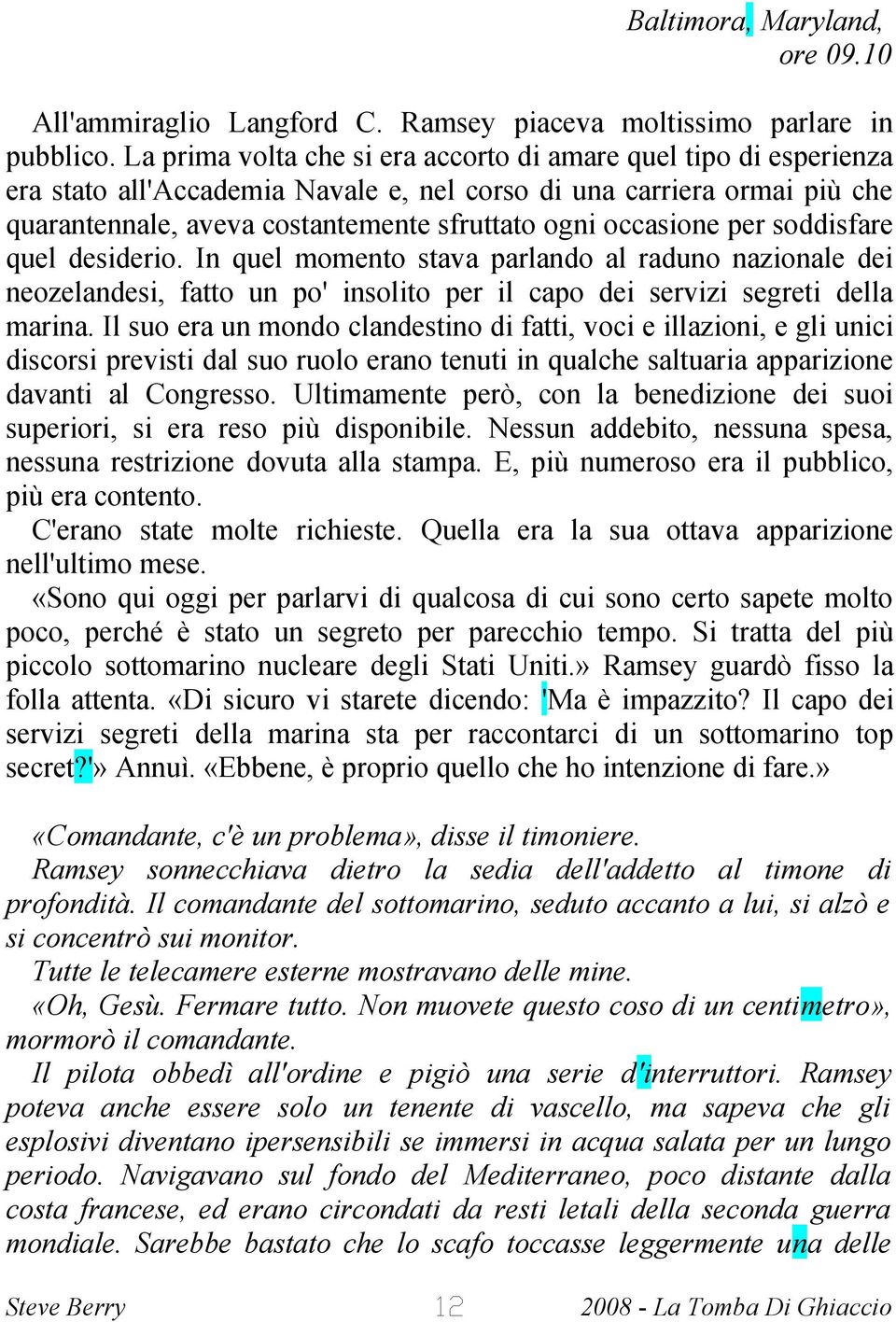 occasione per soddisfare quel desiderio. In quel momento stava parlando al raduno nazionale dei neozelandesi, fatto un po' insolito per il capo dei servizi segreti della marina.