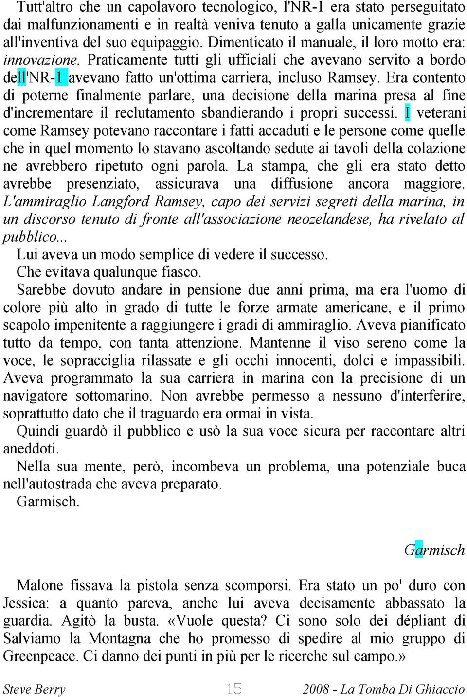 Era contento di poterne finalmente parlare, una decisione della marina presa al fine d'incrementare il reclutamento sbandierando i propri successi.