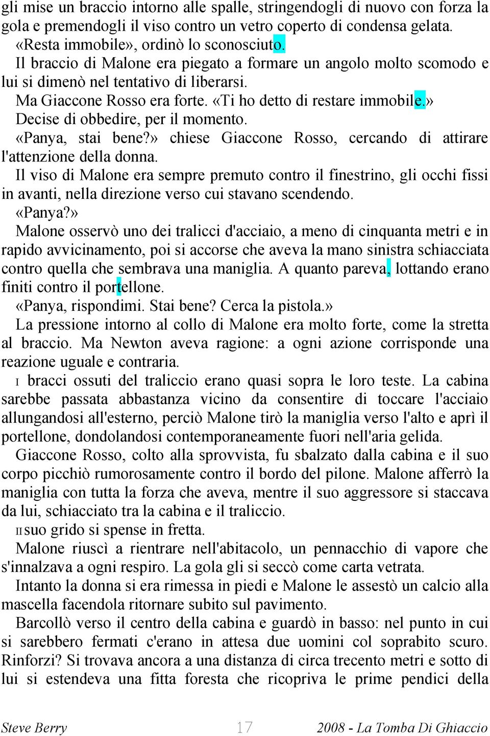 » Decise di obbedire, per il momento. «Panya, stai bene?» chiese Giaccone Rosso, cercando di attirare l'attenzione della donna.