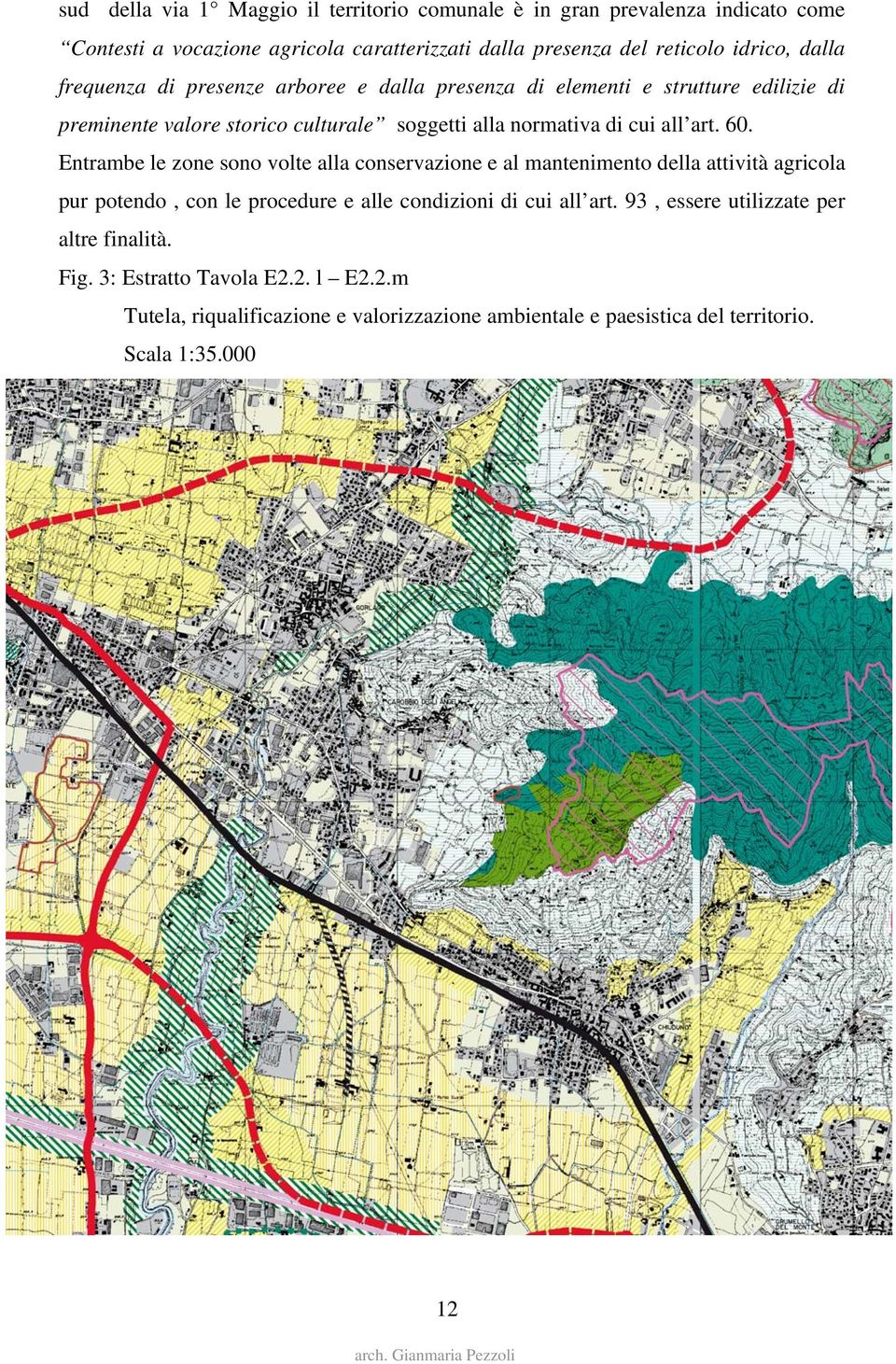 60. Entrambe le zone sono volte alla conservazione e al mantenimento della attività agricola pur potendo, con le procedure e alle condizioni di cui all art.