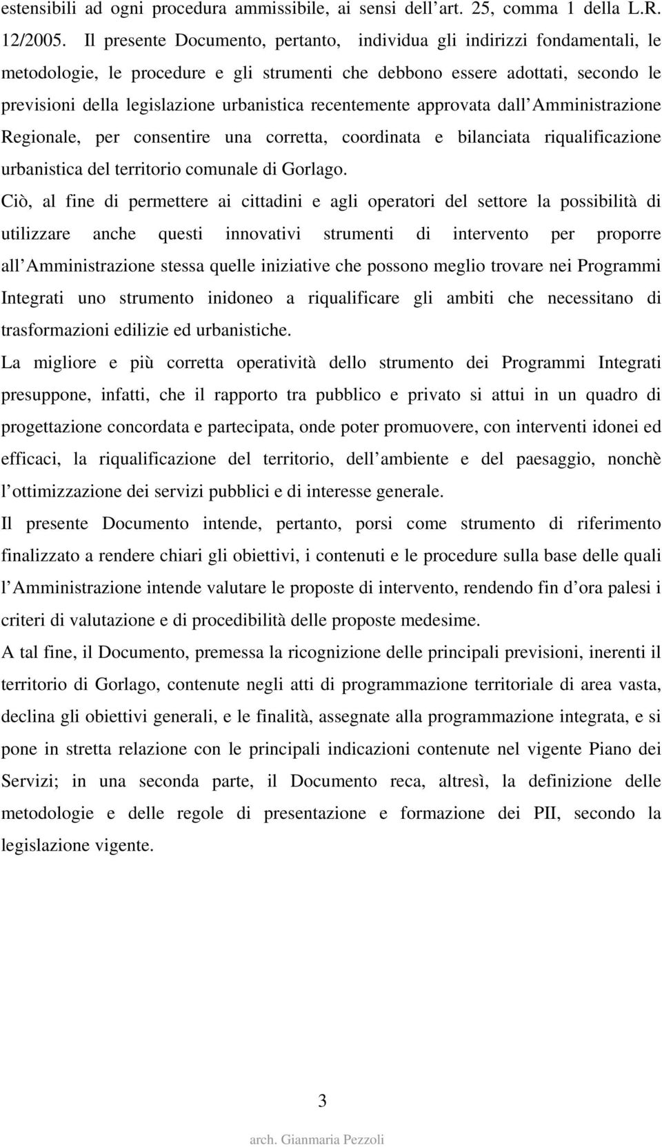 recentemente approvata dall Amministrazione Regionale, per consentire una corretta, coordinata e bilanciata riqualificazione urbanistica del territorio comunale di Gorlago.