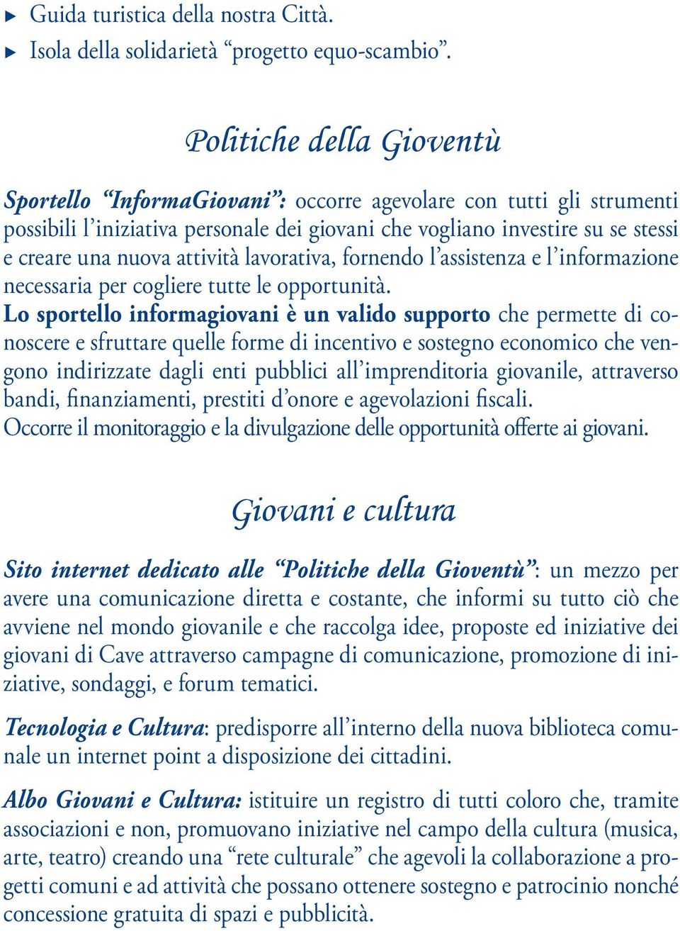 attività lavorativa, fornendo l assistenza e l informazione necessaria per cogliere tutte le opportunità.