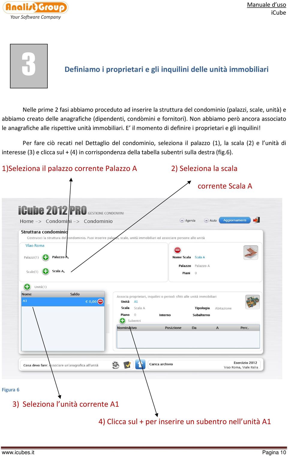 Per fare ciò recati nel Dettaglio del condominio, seleziona il palazzo (1), la scala (2) e l unità di interesse (3) e clicca sul + (4) in corrispondenza della tabella subentri sulla destra (fig.