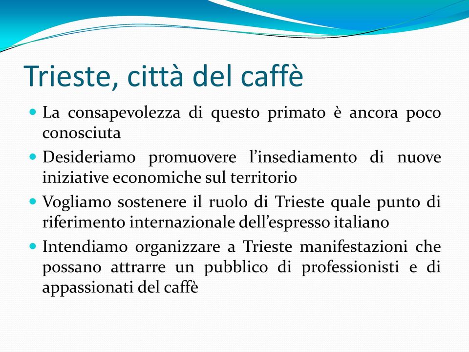 di Trieste quale punto di riferimento internazionale dell espresso italiano Intendiamo organizzare