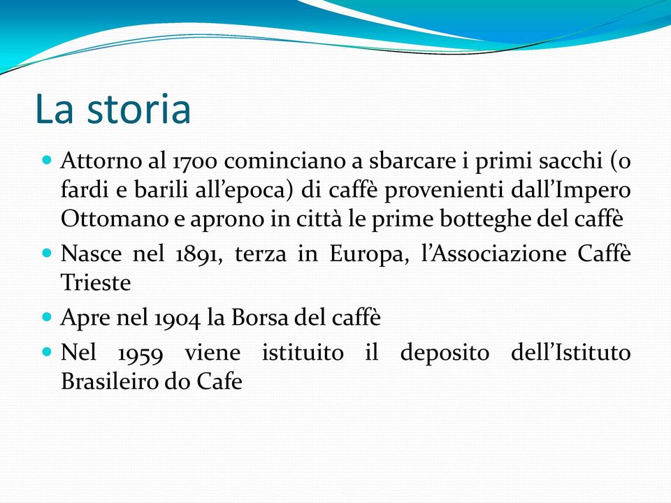 del caffè Nasce nel 1891, terza in Europa, l Associazione Caffè Trieste Apre nel 1904